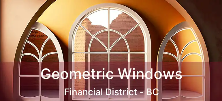  Geometric Windows Financial District - BC