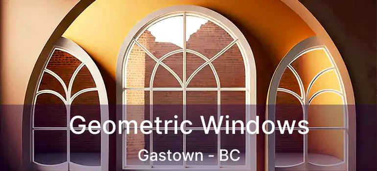  Geometric Windows Gastown - BC