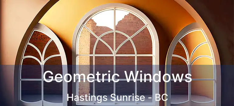  Geometric Windows Hastings Sunrise - BC