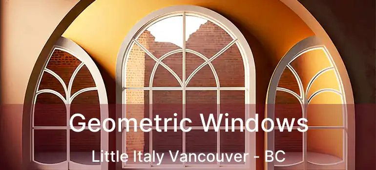  Geometric Windows Little Italy Vancouver - BC