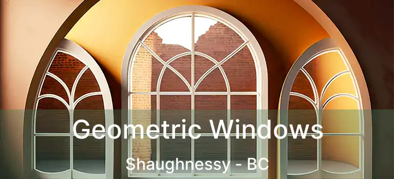  Geometric Windows Shaughnessy - BC