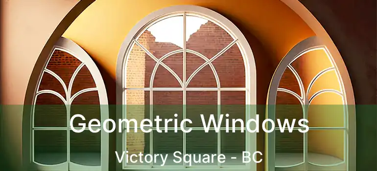 Geometric Windows Victory Square - BC