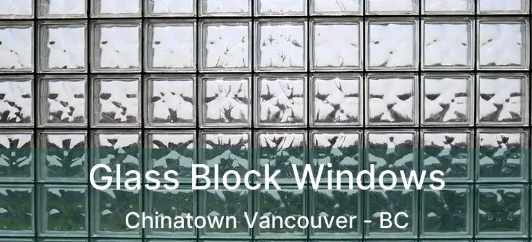  Glass Block Windows Chinatown Vancouver - BC