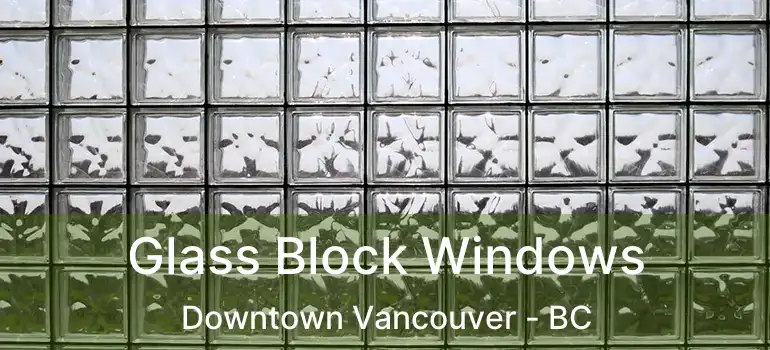  Glass Block Windows Downtown Vancouver - BC