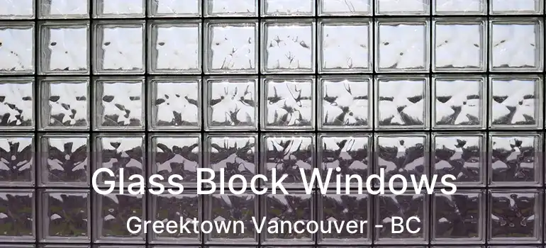  Glass Block Windows Greektown Vancouver - BC