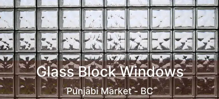  Glass Block Windows Punjabi Market - BC