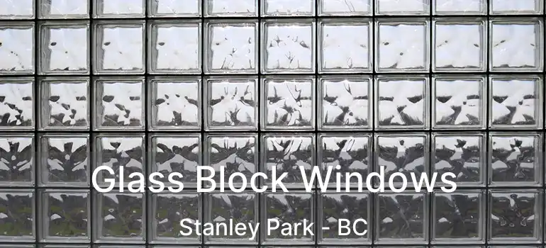  Glass Block Windows Stanley Park - BC