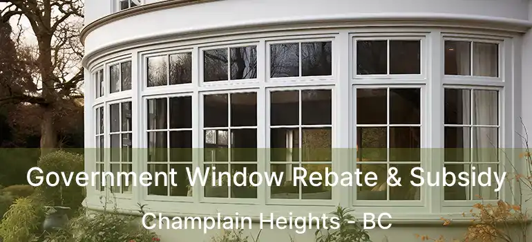  Government Window Rebate & Subsidy Champlain Heights - BC