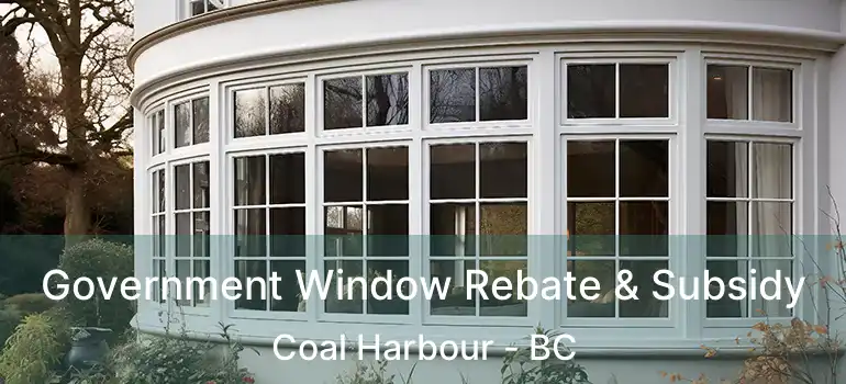  Government Window Rebate & Subsidy Coal Harbour - BC