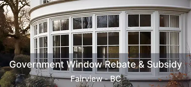  Government Window Rebate & Subsidy Fairview - BC