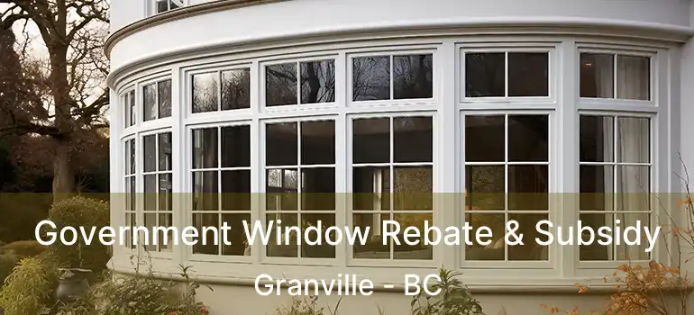  Government Window Rebate & Subsidy Granville - BC