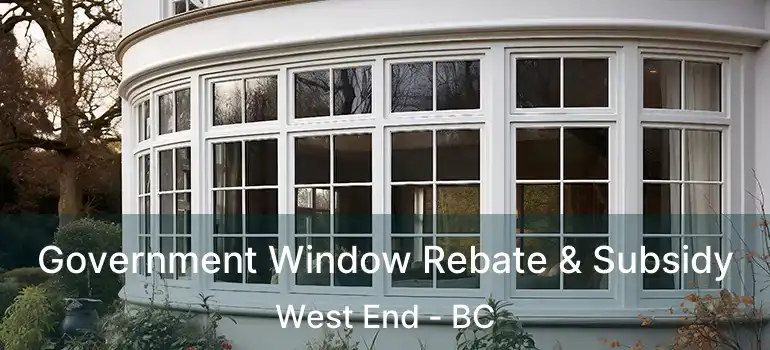  Government Window Rebate & Subsidy West End - BC
