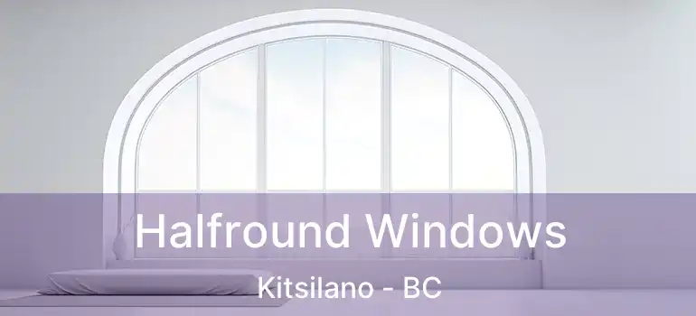  Halfround Windows Kitsilano - BC
