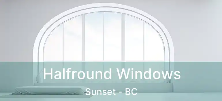  Halfround Windows Sunset - BC