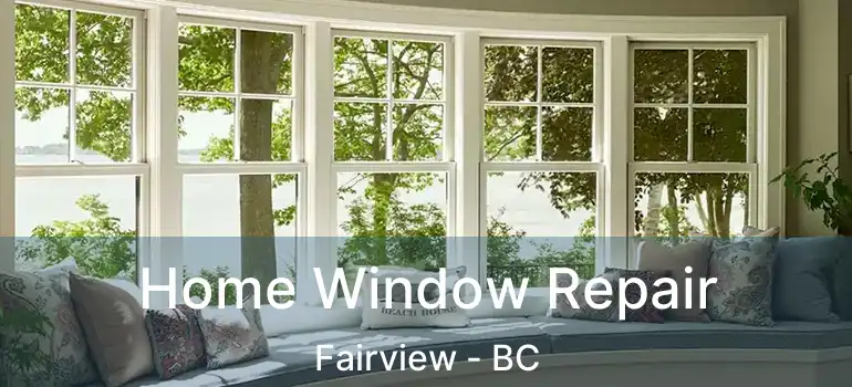  Home Window Repair Fairview - BC
