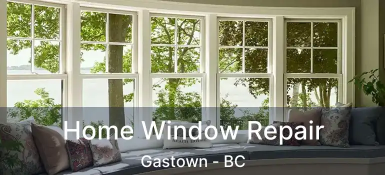  Home Window Repair Gastown - BC