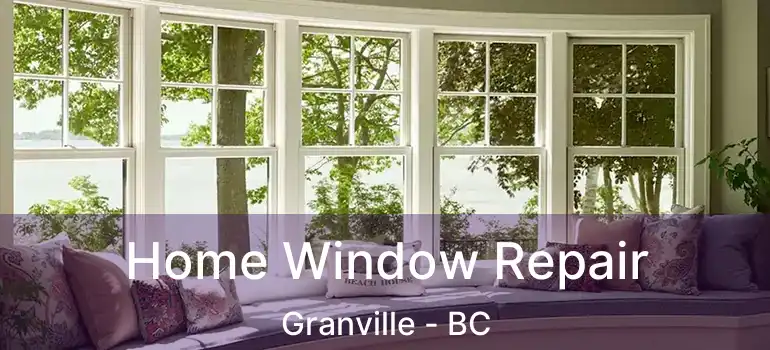  Home Window Repair Granville - BC