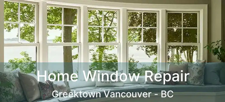  Home Window Repair Greektown Vancouver - BC