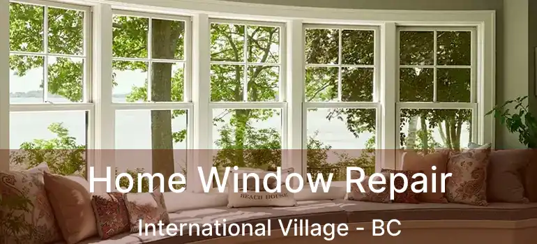  Home Window Repair International Village - BC