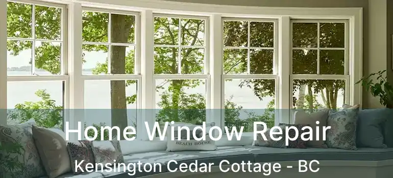  Home Window Repair Kensington Cedar Cottage - BC