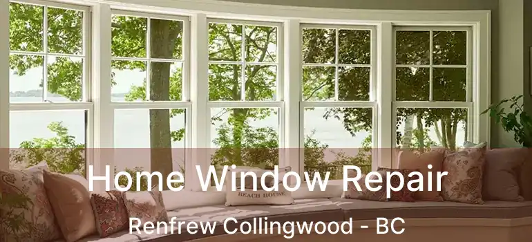  Home Window Repair Renfrew Collingwood - BC
