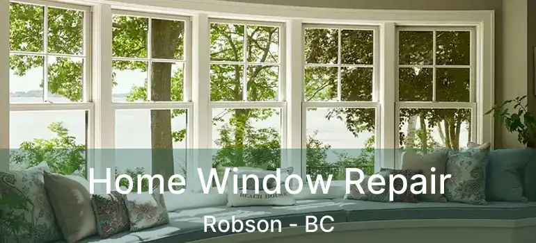  Home Window Repair Robson - BC
