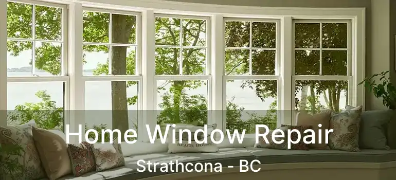  Home Window Repair Strathcona - BC