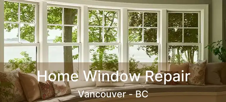  Home Window Repair Vancouver - BC