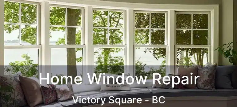  Home Window Repair Victory Square - BC