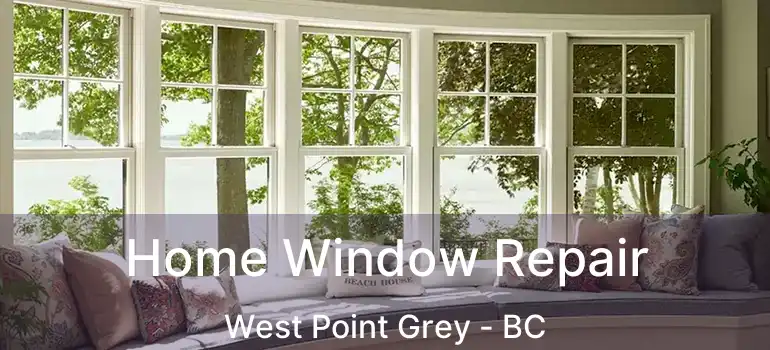  Home Window Repair West Point Grey - BC