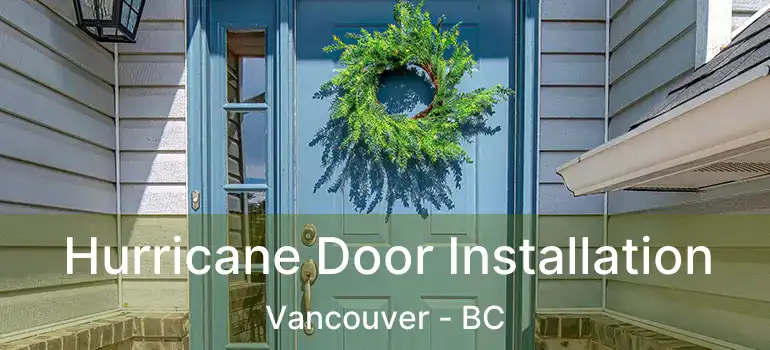 Hurricane Door Installation Vancouver - BC