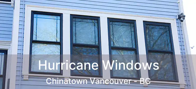  Hurricane Windows Chinatown Vancouver - BC