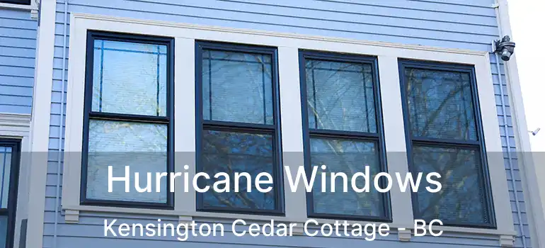  Hurricane Windows Kensington Cedar Cottage - BC