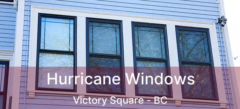  Hurricane Windows Victory Square - BC
