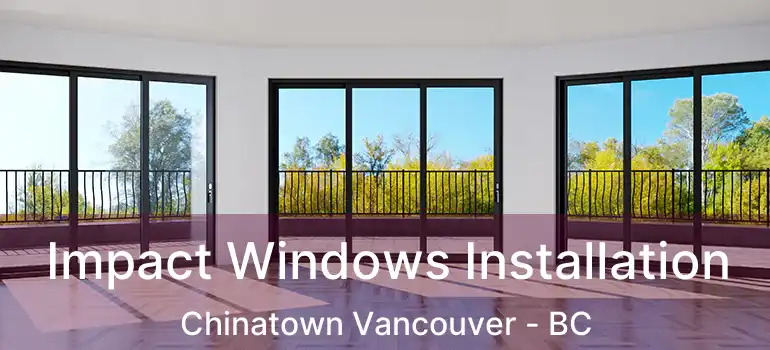  Impact Windows Installation Chinatown Vancouver - BC