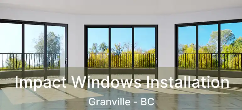  Impact Windows Installation Granville - BC