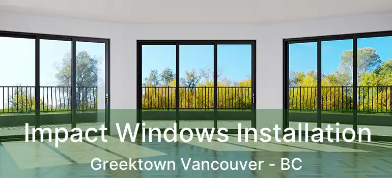  Impact Windows Installation Greektown Vancouver - BC