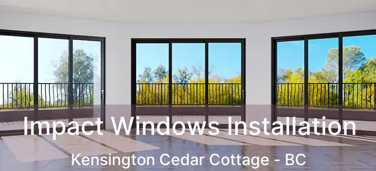  Impact Windows Installation Kensington Cedar Cottage - BC