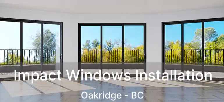  Impact Windows Installation Oakridge - BC