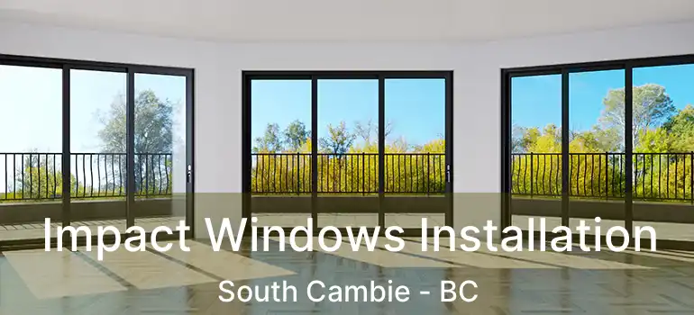  Impact Windows Installation South Cambie - BC