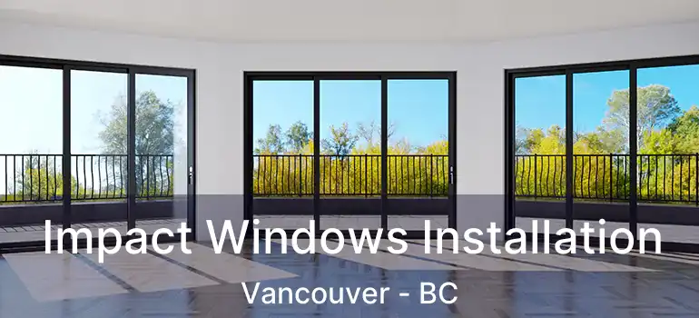 Impact Windows Installation Vancouver - BC