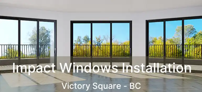  Impact Windows Installation Victory Square - BC