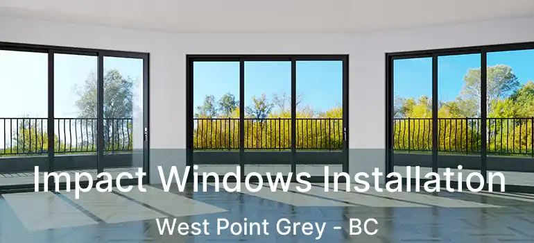  Impact Windows Installation West Point Grey - BC