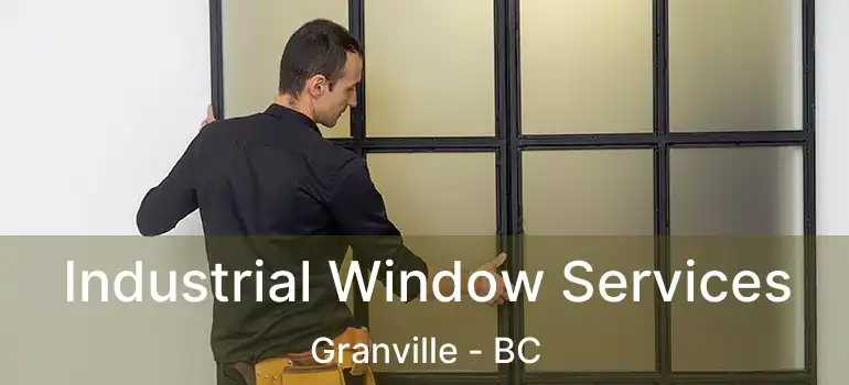  Industrial Window Services Granville - BC