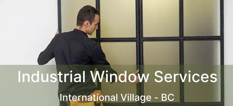  Industrial Window Services International Village - BC