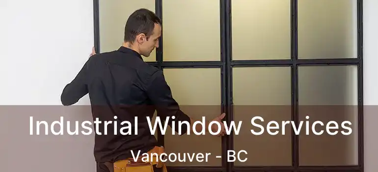  Industrial Window Services Vancouver - BC