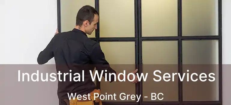  Industrial Window Services West Point Grey - BC