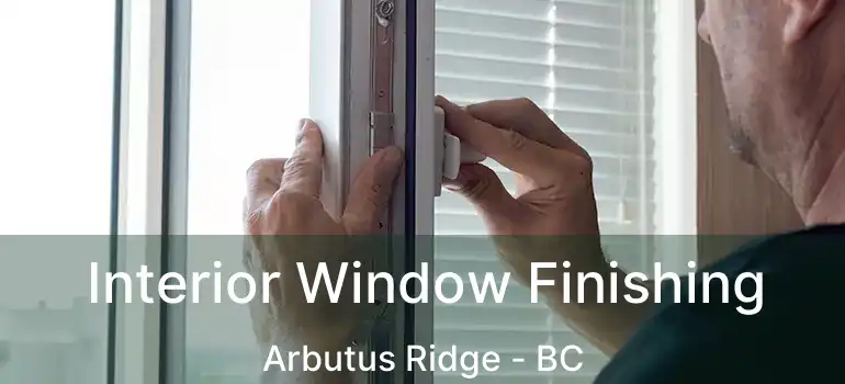  Interior Window Finishing Arbutus Ridge - BC