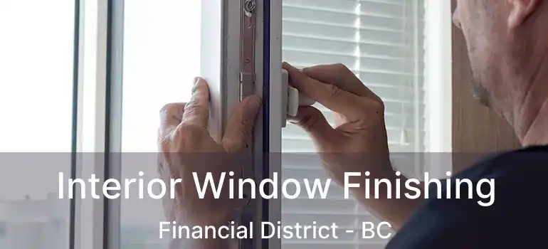  Interior Window Finishing Financial District - BC