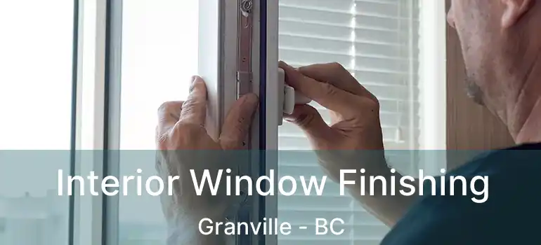  Interior Window Finishing Granville - BC